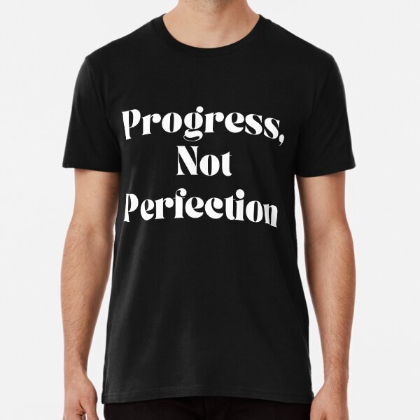 Progress Not Perfection Premium Made in USA Graphic T-Shirt S-5XL
