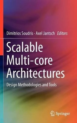 Scalable Multi-core Architectures by Dimitrios Soudris, Axel ... - 9781441967770