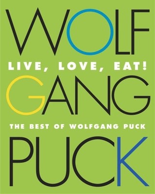 Wolfgang Puck Live, Love, Eat!: The ..., Puck, Wolfgang
