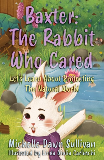 Baxter: The Rabbit Who Cared by Michelle Dawn Sullivan (Paperback Book)