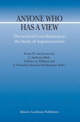 Anyone Who Has a View : Theoretical Contributions to the Study of Argumentati...