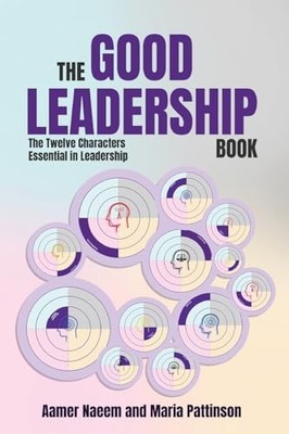 The Good Leadership Book: The Twelve Characters Essenti -  NEW Aamer Naeem;Mar 2