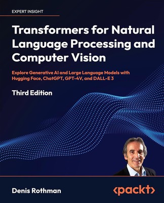 Transformers for Natural Language Processing and Computer Vision: Explore Genera