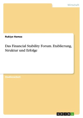 Rukiye Hamza | Das Financial Stability Forum. Etablierung, Struktur und Erfolge