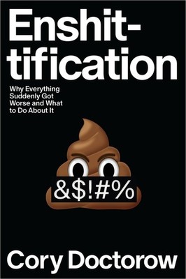 Enshittification: Why Everything Suddenly Got Worse And What...