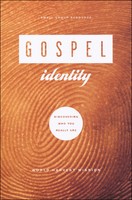Gospel Identity: Discovering Who You Really Are Gospel Identity: Discovering Who You Really Are