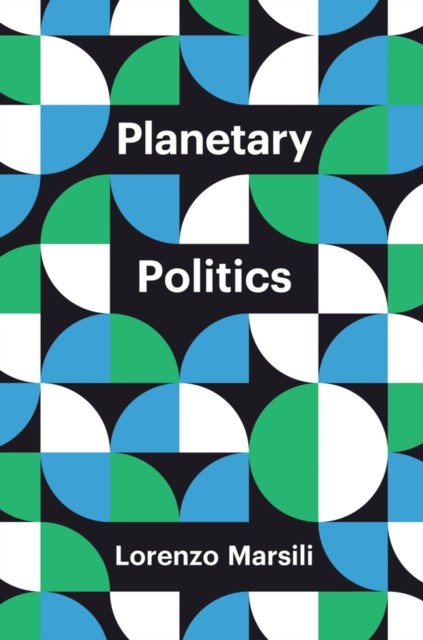 Planetary Politics – A Manifesto A Manifesto by Lorenzo  Marsili (Hardback Book)
