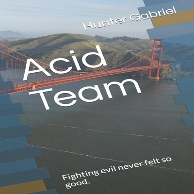 Acid Team Fighting evil never felt so good. Hunter Gabriel Paperb