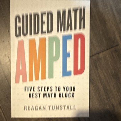 Guided Math AMPED: Five Steps to Your Best Math Block PB Reagan Tunstall