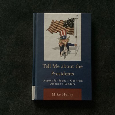 Tell Me about the Presidents: Lessons for Today's Kids from America's Leaders
