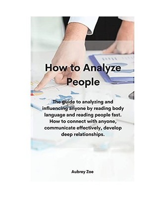 How to Analyze People: The guide to analyzing and influencing anyone by reading 