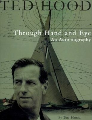 Ted Hood Through Hand and Eye : An Autobiography Hardcover Ted Ho