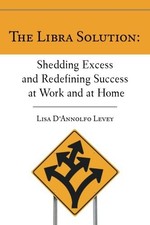 The Libra Solution: Shedding Excess and Redefining Success at Work and at Home