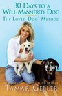 30 Days to a Well-Mannered Dog : The Loved Dog Method by Tamar Geller (2010, Hardcover)