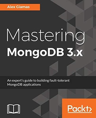 Mastering MongoDB 3.x: An expert's gui..., Giamas, Alex