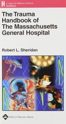 THE TRAUMA HANDBOOK OF THE MASSACHUSETTS GENERAL HOSPITAL By Robert L. Sheridan