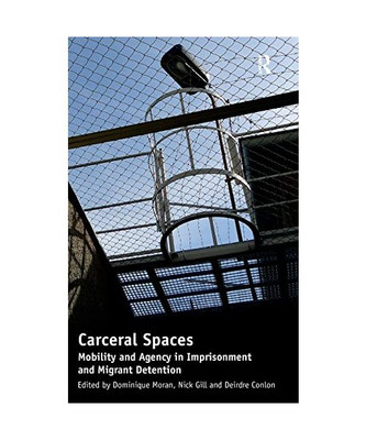 Carceral Spaces: Mobility and Agency in Imprisonment and Migrant Detention. Edit