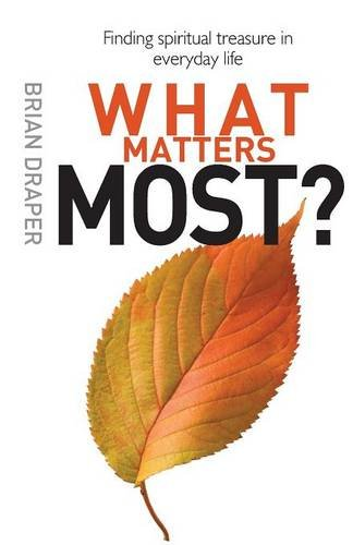 What Matters Most?: Finding Spiritual Treasure In Everyday Life - Draper, Brian