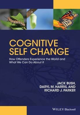 Cognitive Self Change : How Offenders Experience the World and What We Can Do...