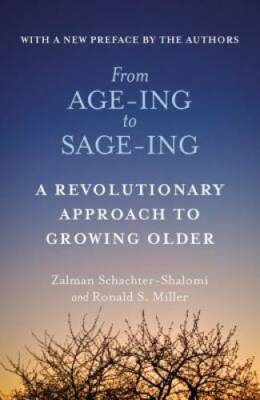 From Age-Ing to Sage-Ing: A Revolutionary Approach to Growing Older - GOOD