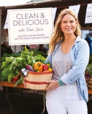 Clean & Delicious : Eat Clean and Get Healthy With 100 Whole-ingredient Recip...