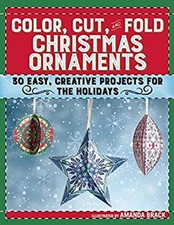 Color, Cut, and Fold Christmas Ornaments : 30 Easy, Creative Proj