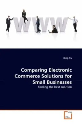 Xing Yu | Comparing Electronic Commerce Solutions for Small Businesses | Buch
