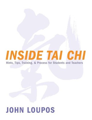 Inside Tai Chi: Hints, Tips, Training & Process for Students and Teachers by Joh