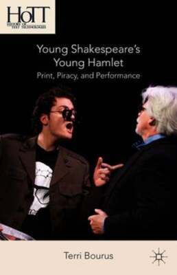Young Shakespeare's Young Hamlet: Print, Piracy, and Performance by T. Bourus