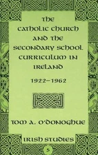 The Catholic Church and the Secondary School Curriculum in Ireland, 1922-1962 (I