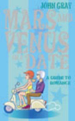Mars And Venus On A Date: A Guide to Romance: 5 Steps to Success in Love and .