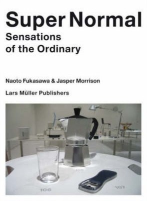 Super Normal   Sensations of the Ordinary by Jasper Morrison (Paperback Book)