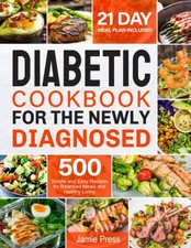 Diabetic Cookbook for the Newly Diagnosed: 500 Simple and Easy Recipes for B...