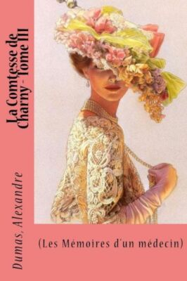 La Comtesse De Charny - Tome Iii: (Les M?Moires D'un M?Decin)