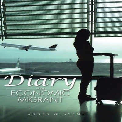 Diary of an Economic Migrant Agnes Olayemi Hardcover Author Solut
