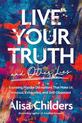 Live Your Truth and Other Lies Alisa Childers Taschenbuch Englisch 2022