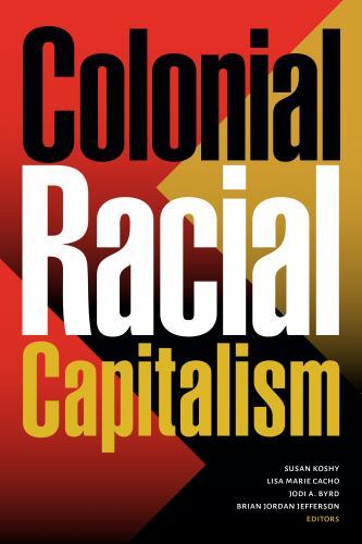 Colonial Racial Capitalism by Lisa Marie Cacho (2022, Trade Paperback)
