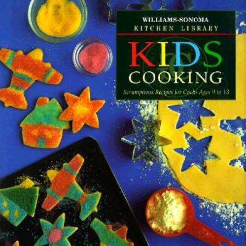 Fun and Easy Kids Cooking Recipes for Ages 9 to 13 by Williams-Sonoma