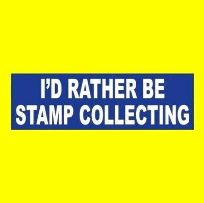 ''I'D RATHER BE STAMP COLLECTING'' window decal BUMPER STICKER postage, hobby, new