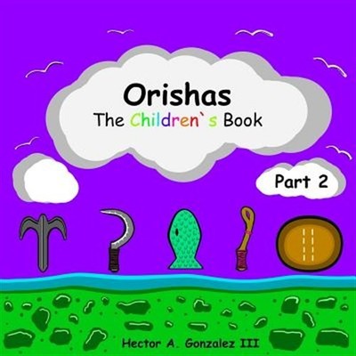 Orishas The Children's Book (Part 2) by Gonzalez Iii, Hector A., Brand New, F...