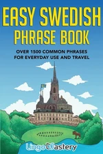 Easy Swedish Phrase Book: Over 1500 Common Phrases For Everyday Use And Trav...