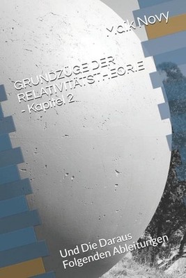 GRUNDZGE DER RELATIVITTSTHEORIE - Kapitel 2: Und Die Daraus Folgenden Ableitunge