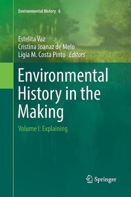 Environmental History in the Making: Volume I: Explaining by Estelita Vaz (Engli