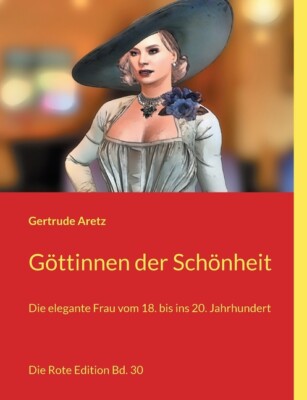 G?Ttinnen Der Sch?Nheit: Die Elegante Frau Vom 18  Bis Ins 20  Jahrhundert