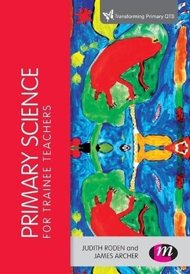 Primary Science for Trainee Teachers, James Archer