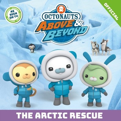 Octonauts Above & Beyond: The Arctic Rescue by Official Octonauts