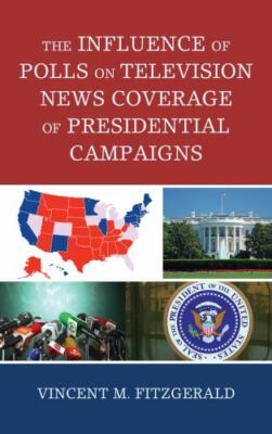 Influence of Polls on Television News Coverage of Presidential Campaigns, Pap...