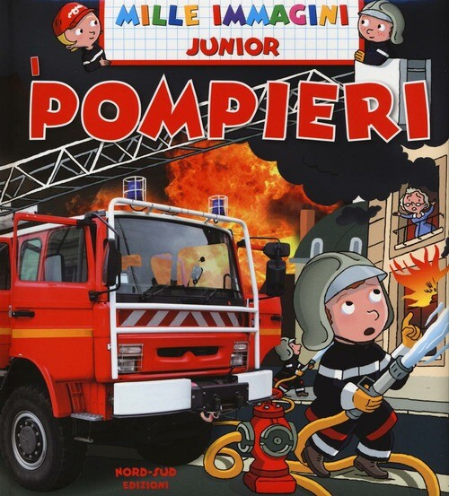 Pompieri. Mille Immagini Emmanuelle Lepetit Nord-Sud 2016