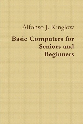 Alfonso J. Kinglow | Basic Computers for Seniors and Beginners | Taschenbuch
