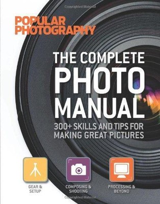 Das komplette Fotohandbuch (beliebte Fotografie): 300+ Fähigkeiten und Tipps zum Erstellen